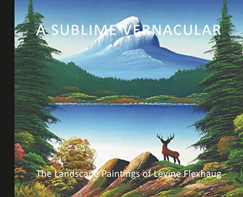 Beispielbild fr A Sublime Vernacular; The Landscape Paintings of Levine Flexhaug zum Verkauf von Spafford Books (ABAC / ILAB)