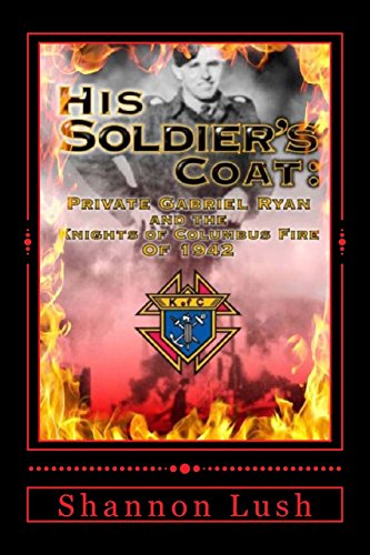 Stock image for His Soldier's Coat: Private Gabriel Ryan And The Knights Of Columbus Fire Of 1942 for sale by Lucky's Textbooks