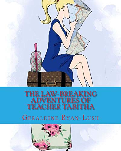 Stock image for The Law-Breaking Adventures Of Teacher Tabitha: 978-0-9947339-6-2 for sale by ThriftBooks-Atlanta