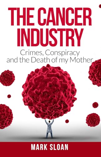 Imagen de archivo de The Cancer Industry: Crimes, Conspiracy and The Death of My Mother (Curing Cancer) a la venta por SecondSale