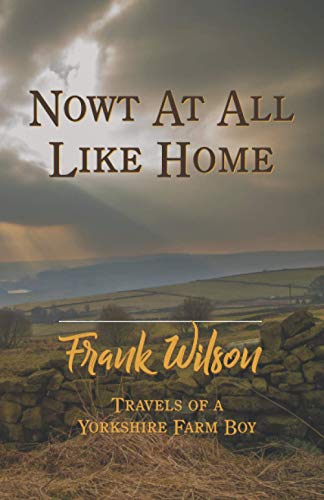 Stock image for Nowt At All Like Home: Travels of a Yorkshire Farm Boy for sale by Book Deals