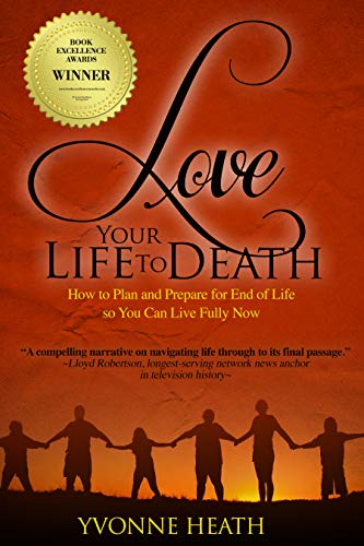 Beispielbild fr Love Your Life to Death: How to Plan and Prepare for End of Life so You Can Live Fully Now zum Verkauf von ThriftBooks-Dallas