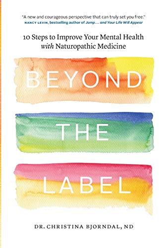 Beispielbild fr Beyond the Label: 10 Steps to Improve Your Mental Health with Naturopathic Medicine zum Verkauf von Goodwill Books