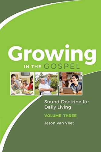 Imagen de archivo de Growing in the Gospel: Sound Doctrine for Daily Living (Volume 3) a la venta por PlumCircle