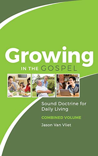 Imagen de archivo de Growing in the Gospel: Sound Doctrine for Daily Living (Combined Volume) a la venta por Zoom Books Company