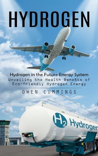 Beispielbild fr Hydrogen: Hydrogen in the Future Energy System (Unveiling the Health Benefits of Eco-friendly Hydrogen Energy) zum Verkauf von Buchpark