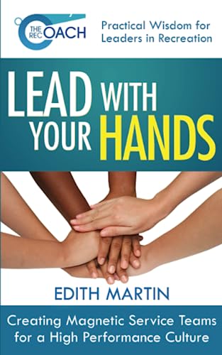 Stock image for The Rec Coach's Lead with Your Hands: Creating Magnetic Service Teams for a High Performance Culture (The Rec Coach's Leadership Series) for sale by GF Books, Inc.