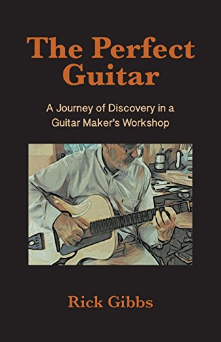 Stock image for The Perfect Guitar: A Journey of Discovery in a Guitar Makers Workshop for sale by Zoom Books Company