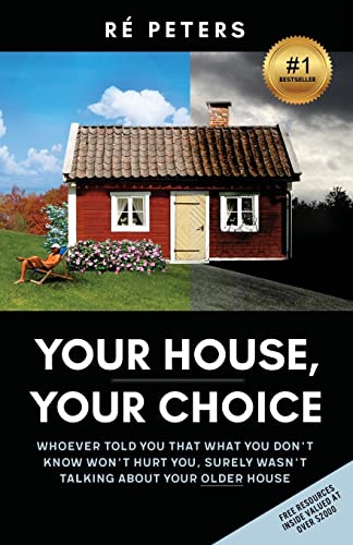 Stock image for Your House, Your Choice: Whoever Told You That What You Dont Know Won't Hurt You, Surely Wasnt Talking About Your Older House for sale by Lucky's Textbooks