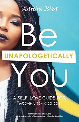 Stock image for Be Unapologetically You: A Self Love Guide for Women of Color for sale by ThriftBooks-Atlanta