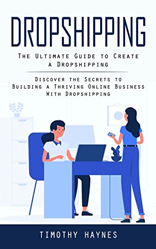 Stock image for Dropshipping: The Ultimate Guide to Create a Dropshipping (Discover the Secrets to Building a Thriving Online Business With Dropshipping) for sale by GreatBookPrices