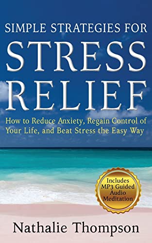 Stock image for Simple Strategies for Stress Relief: How to Reduce Anxiety, Regain Control of Your Life, and Beat Stress the Easy Way for sale by ThriftBooks-Atlanta