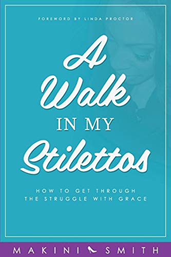 Stock image for A Walk in my Stilettos: How to get through the struggle with grace (1) for sale by WorldofBooks