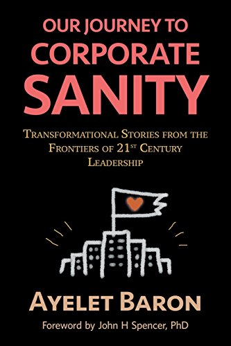 Beispielbild fr Our Journey To Corporate Sanity: Transformational Stories from the Frontiers of 21st Century Leadership zum Verkauf von Goodwill of Colorado