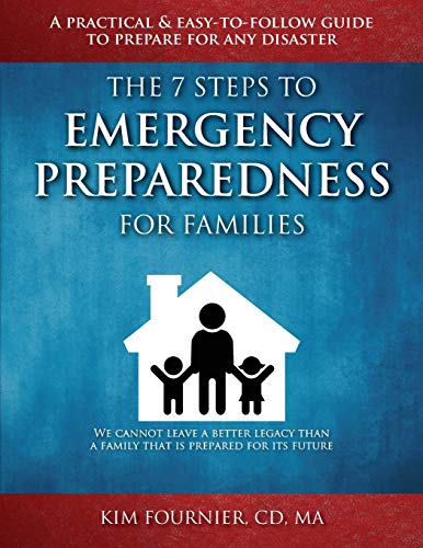 Stock image for The 7 Steps to Emergency Preparedness for Families: A Practical and Easy-To-Follow Guide to Prepare for Any Disaster for sale by Better World Books: West