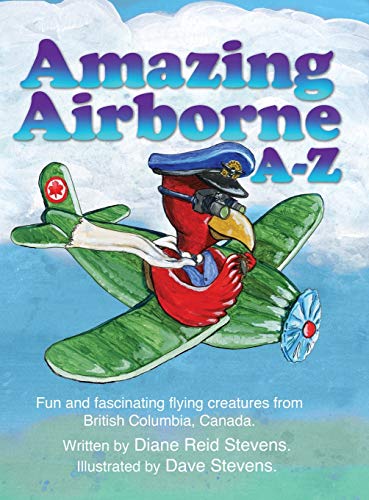 Stock image for Amazing Airborne A-Z: Fun and fascinating flying creatures from British Columbia, Canada. for sale by Lucky's Textbooks