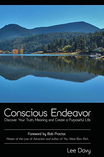 Beispielbild fr Conscious Endeavor : Discover Your Truth, Meaning and Create a Purposeful Life zum Verkauf von Better World Books
