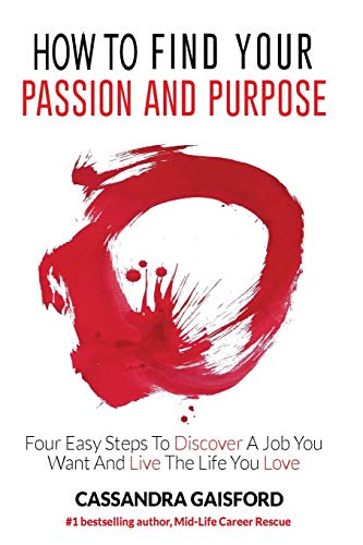 Stock image for How to Find Your Passion and Purpose: Four Easy Steps to Discover A Job You Want and Live the Life You Love for sale by ThriftBooks-Dallas