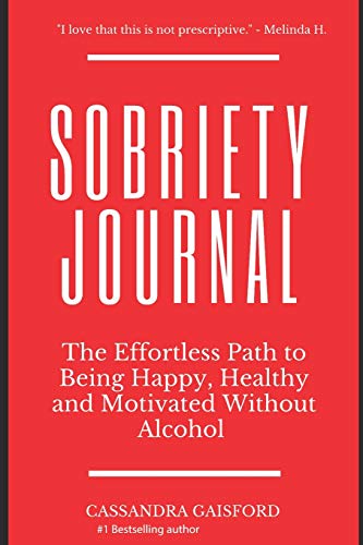 Stock image for The Sobriety Journal: The Easy Way to Stop Drinking: The Effortless Path to Being Happy, Healthy and Motivated Without Alcohol (Happy Sobriety) for sale by WorldofBooks