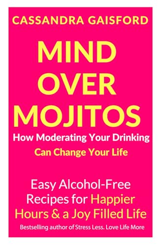 Stock image for Mind Over Mojitos: How Moderating Your Drinking Can Change Your Life: Easy Recipes for Happier Hours & a Joy-Filled Life (Happy Sobriety) for sale by Affordable Collectibles