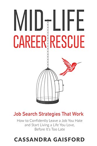 Stock image for Mid-Life Career Rescue Job Search Strategies That Work: How to Confidently Leave a Job You Hate and Start Living a Life You Love, Before It?s Too Late for sale by medimops