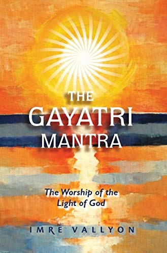 Beispielbild fr Gayatri Mantra: The Worship of the Light of God: The Worship of the Light of God zum Verkauf von GF Books, Inc.