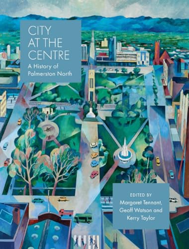 9780995113527: City at the Centre: A history of Palmerston North