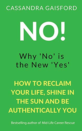 Stock image for No! Why No is the New Yes: How to Reclaim Your Life, Shine in the Sun, and Be Authentically You (The Art of Living) for sale by Ebooksweb