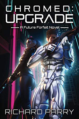 Stock image for Chromed: Upgrade: A Cyberpunk Adventure Epic (Future Forfeit) for sale by SecondSale