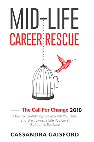 Stock image for Mid-life Career Rescue: The Call for Change 2018: How to Change Careers, Confidently Leave a Job You Hate, And Start Living a Life You Love, before It for sale by Hamelyn