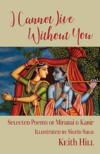 Imagen de archivo de I Cannot Live Without You: Selected Poems of Mirabai and Kabir a la venta por Save With Sam