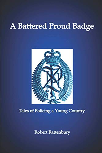 9780995140639: A Battered Proud Badge: Tales of Policing in a Young Country