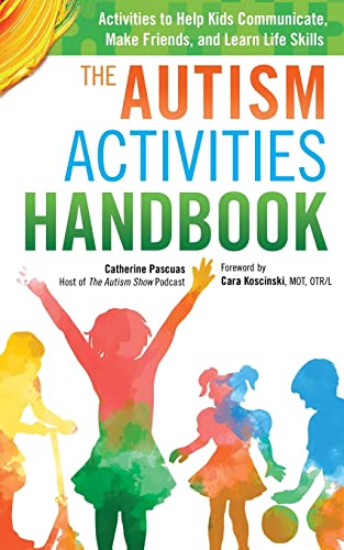 Beispielbild fr The Autism Activities Handbook: Activities to Help Kids Communicate, Make Friends, and Learn Life Skills (Autism Spectrum Disorder, Autism Books) zum Verkauf von AwesomeBooks