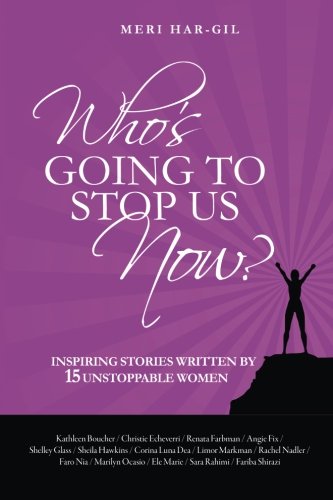 Stock image for Who's Going To Stop Us Now?: Inspiring Stories Written By 15 Unstoppable Women. for sale by AwesomeBooks