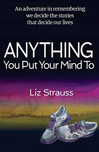 Beispielbild fr Anything You Put Your Mind To: An adventure in remembering we decide the stories that decide our lives zum Verkauf von ThriftBooks-Dallas