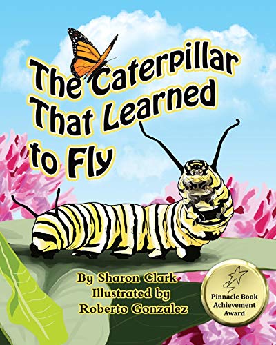 Beispielbild fr The Caterpillar That Learned to Fly: A Children's Nature Picture Book, a Fun Caterpillar and Butterfly Story For Kids zum Verkauf von ThriftBooks-Atlanta