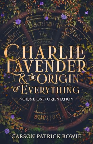 

Charlie Lavender and the Origin of Everything Volume One: Orientation