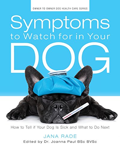 Stock image for Symptoms to Watch for in Your Dog: How to Tell if Your Dog Is Sick and What to Do Next (Owner-to-Owner Dog Health Series; Volume 1) for sale by Goodbookscafe