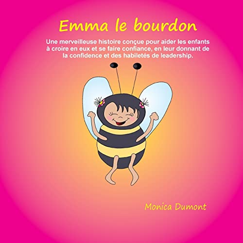 Beispielbild fr Emma le bourdon: Une merveilleuse histoire concue pour aider les enfants a croire en eux et se faire confiance, en leur donnant de la confidence et des habiletes de leadership. zum Verkauf von THE SAINT BOOKSTORE