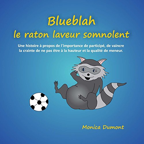 Beispielbild fr Blueblah le raton laveur somnolent: Une histoire a propos de l'importance de participe, de vaincre la crainte de ne pas etre a la hauteur et la qualite de meneur. zum Verkauf von THE SAINT BOOKSTORE