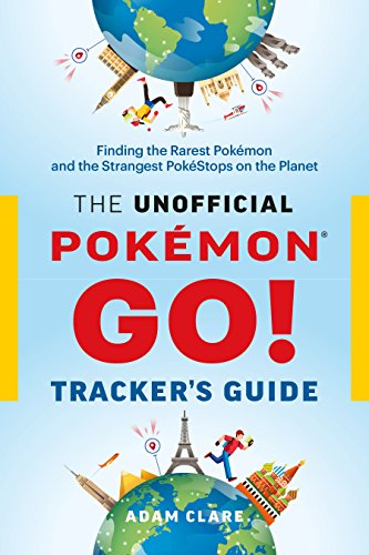Stock image for The Unofficial Pok?mon GO Tracker's Guide: Finding the Rarest Pok?mon and Strangest Pok?Stops on the Planet for sale by SecondSale