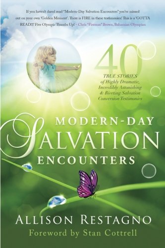 Stock image for Modern-Day Salvation Encounters: 40 True Stories of Highly Dramatic, Incredibly Astonishing, Riveting, Salvation Conversion Testimonies for sale by Book Dispensary