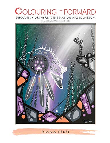 Stock image for Colouring It Forward - Discover Northern Dene Nation Art Wisdom: An Aboriginal Art Colouring Book for sale by Zoom Books Company