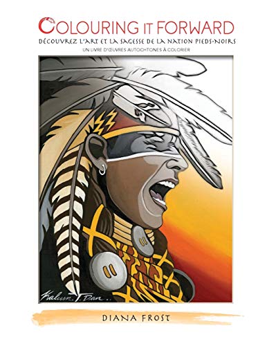 Stock image for Colouring It Forward - Dcouvrez l'Art et la Sagesse des Pieds-Noirs: Un Livre d??uvres Autochtones  Colorier (French Edition) for sale by Lucky's Textbooks