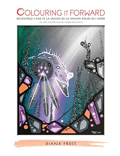 Beispielbild fr Colouring It Forward - Dcouvrez l'art et la sagesse de la Nation Dne du Nord: Un livre d'oeuvres autochtones  colorier (French Edition) zum Verkauf von Lucky's Textbooks