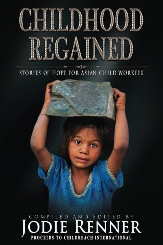 Imagen de archivo de Childhood Regained: Stories of Hope for Asian Child Workers a la venta por ALLBOOKS1