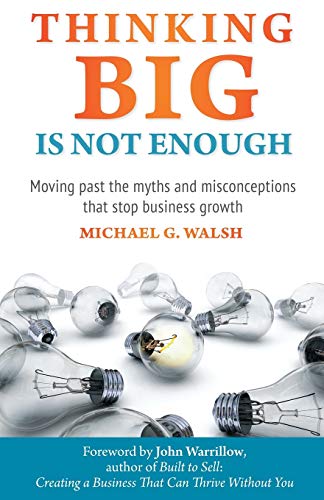 Beispielbild fr Thinking Big Is Not Enough: Moving past the myths and misconceptions that stop business growth zum Verkauf von WorldofBooks