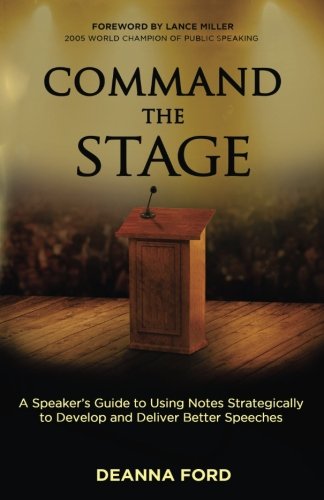 Stock image for Command the Stage: A Speaker's Guide to Using Notes Strategically to Develop and Deliver Better Speeches for sale by SecondSale