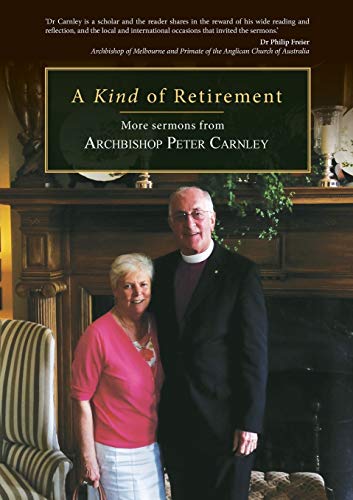 Stock image for A Kind of Retirement: More sermons from Archbishop Peter Carnley for sale by Ria Christie Collections