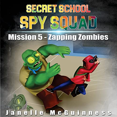 Stock image for Mission 5 - Zapping Zombies: A Fun Rhyming Mystery Children's Picture Book for Ages 4-7 (Secret School Spy Squad) for sale by GF Books, Inc.